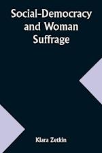 Social-Democracy and Woman Suffrage; A Paper Read by Clara Zetkin to the Conference of Women Belonging to the Social-Democratic Party Held at Mannheim, Before the Opening of the Annual Congress of the German Social-Democracy