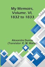 My Memoirs, Volume. VI, 1832 to 1833