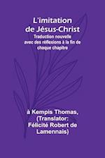 L'imitation de Jésus-Christ; Traduction nouvelle avec des réflexions à la fin de chaque chapitre