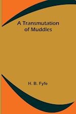 A Transmutation of Muddles