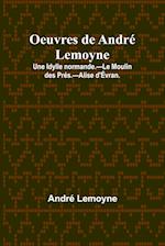 Oeuvres de André Lemoyne; Une Idylle normande.-Le Moulin des Prés.-Alise d'Évran.