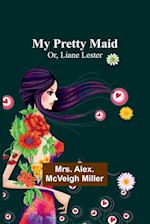 My Pretty Maid; Or, Liane Lester