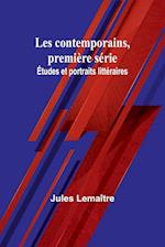 Les contemporains, première série; Études et portraits littéraires