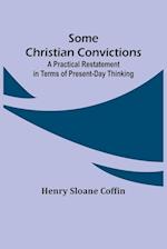 Some Christian Convictions; A Practical Restatement in Terms of Present-Day Thinking