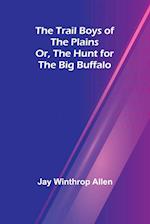 The Trail Boys of the Plains; Or, The Hunt for the Big Buffalo