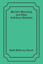 Moriah's Mourning and Other Half-Hour Sketches 