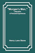 Morgan's Men, a Narrative of Personal Experiences 