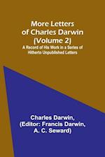 More Letters of Charles Darwin (Volume 2); A Record of His Work in a Series of Hitherto Unpublished Letters 