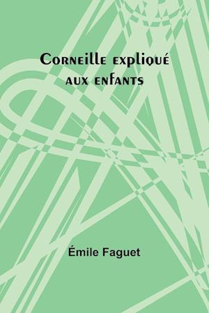 Corneille expliqué aux enfants