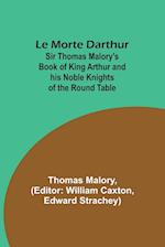 Le Morte Darthur; Sir Thomas Malory's Book of King Arthur and his Noble Knights of the Round Table 