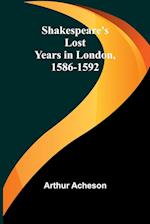 Shakespeare's Lost Years in London, 1586-1592 