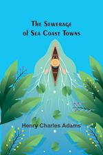The Sewerage of Sea Coast Towns 