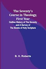 The Seventy's Course in Theology, First Year;Outline History of the Seventy and A Survey of the Books of Holy Scripture 