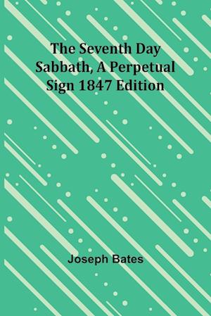 The Seventh Day Sabbath, a Perpetual Sign1847 edition