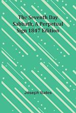 The Seventh Day Sabbath, a Perpetual Sign1847 edition 