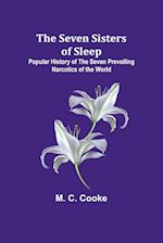 The Seven Sisters of Sleep;Popular History of the Seven Prevailing Narcotics of the World 