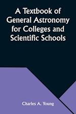 A Textbook of General Astronomy for Colleges and Scientific Schools 