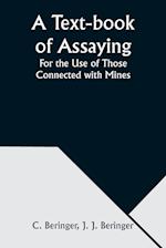 A Text-book of Assaying: For the Use of Those Connected with Mines 