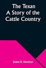 The Texan A Story of the Cattle Country 