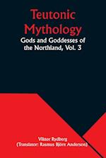 Teutonic Mythology: Gods and Goddesses of the Northland, Vol. 3 