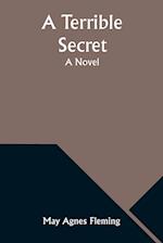 A Terrible Secret: A Novel 