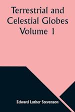 Terrestrial and Celestial Globes Volume 1  Their History and Construction Including a Consideration of their Value as Aids in the Study of Geography and Astronomy