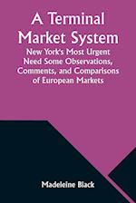 A Terminal Market System: New York's Most Urgent Need Some Observations, Comments, and Comparisons of European Markets 