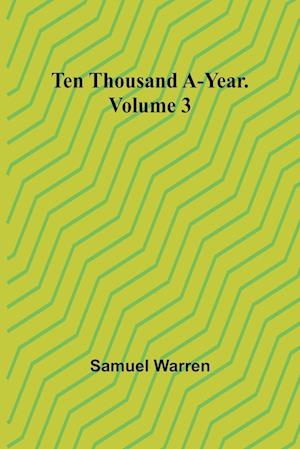 Ten Thousand a-Year. Volume 3