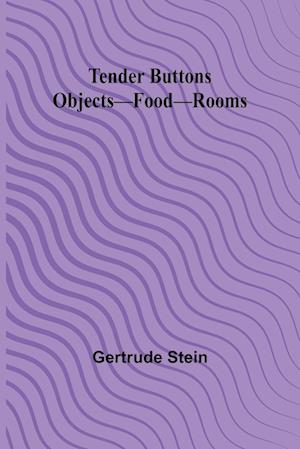 Tender Buttons Objects-Food-Rooms