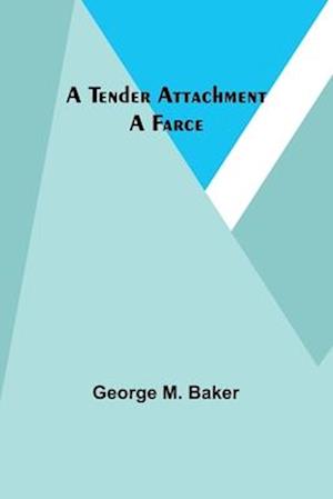 A Tender Attachment: A Farce