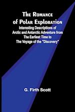 The Romance of Polar Exploration; Interesting Descriptions of Arctic and Antarctic Adventure from the Earliest Time to the Voyage of the "Discovery" 