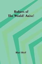 Robots of the World! Arise! 