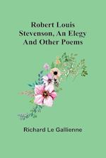 Robert Louis Stevenson, an Elegy; and Other Poems 