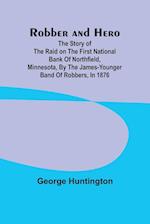 Robber and hero: the story of the raid on the First National Bank of Northfield, Minnesota, by the James-Younger band of robbers, in 1876 
