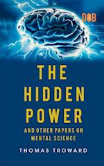 The Hidden Power And Other Papers upon Mental Science 