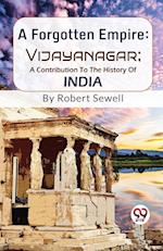 A Forgotten Empire: Vijayanagar; A Contribution To The History Of India 