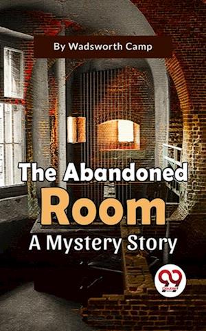 The Abandoned Room A Mystery Story