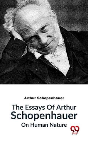 Essays Of Arthur Schopenhauer On Human Nature