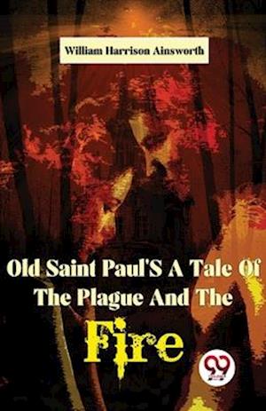 Old Saint Paul'S A Tale Of The Plague And The Fire