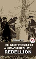 Duke Of Stockbridge: A Romance Of Shays' Rebellion