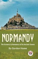 Normandy The Scenery & Romance Of its Ancient Towns 