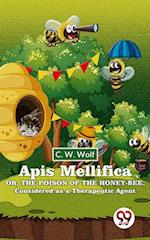 Apis Mellifica Or , The Poison Of The Honey-Bee , Considered As A Therapeutic Agent