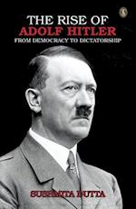 The Rise Of Adolf Hitler : From Democracy To Dictatorship 