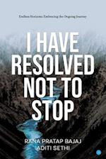 I have Resolved NOT to Stop!