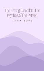 The Eating Disorder; The Psychosis; The Person