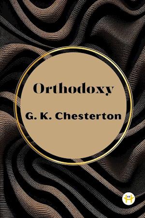 Orthodoxy by G. K. Chesterton