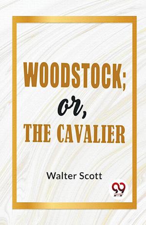 Woodstock; Or, The Cavalier