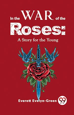 In The Wars Of The Roses: A Story For The Young