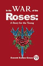 In The Wars Of The Roses: A Story For The Young