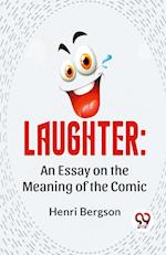 Laughter: An Essay On The Meaning Of The Comic